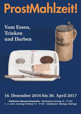 Ausstellung: ProstMahlzeit! – Vom Essen, Trinken und Darben, Städtisches Museum Rosenheim